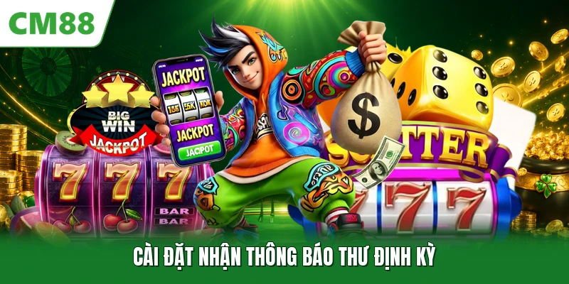 Cài đặt nhận thông báo thư định kỳ
