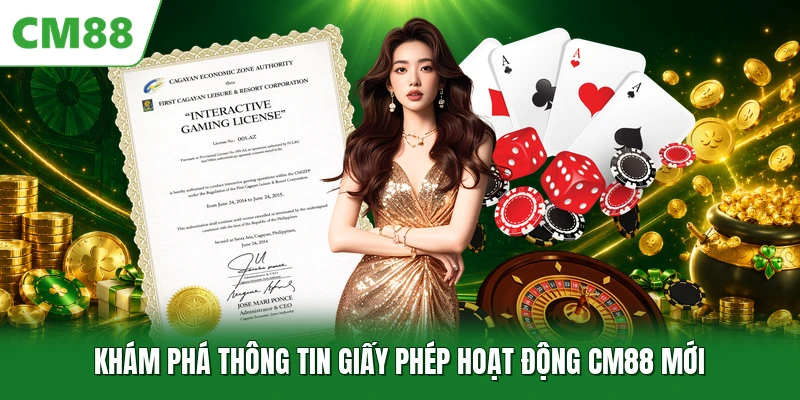 Khám phá thông tin giấy phép hoạt động CM88 mới
