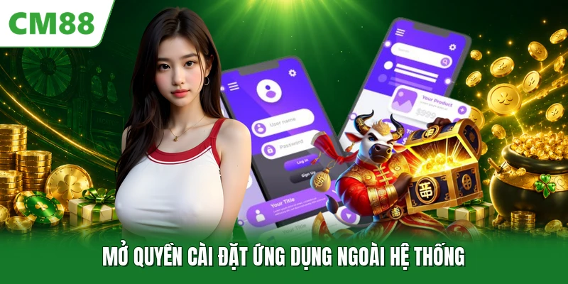 Tải App CM88 Mở quyền cài đặt ứng dụng ngoài hệ thống
