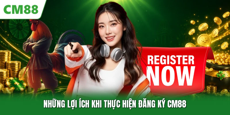 Những lợi ích khi thực hiện đăng ký CM88