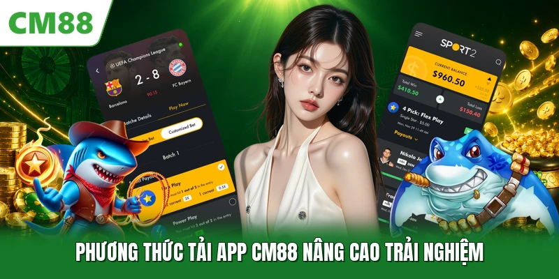 Tải App CM88 Phương thức tải app CM88 nâng cao trải nghiệm