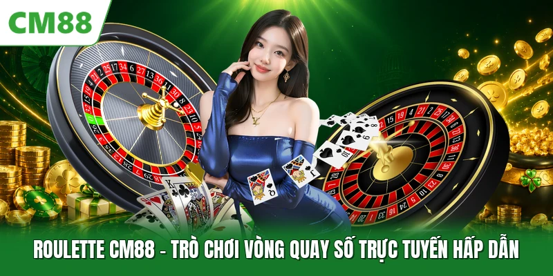 Roulette CM88 - Trò Chơi Vòng Quay Số Trực Tuyến Hấp Dẫn Roulette CM88 - Trò Chơi Vòng Quay Số Trực Tuyến Hấp Dẫn